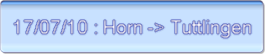 17/07/10 : Horn -> Tuttlingen