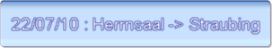 22/07/10 : Herrnsaal -> Straubing