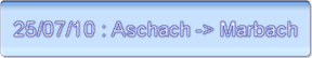 25/07/10 : Aschach -> Marbach