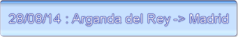 28/08/14 : Arganda del Rey -> Madrid