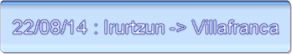22/08/14 : Irurtzun -> Villafranca